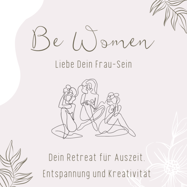 Be Women- Liebe dein Frau-Sein