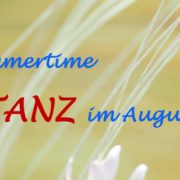 It´s summertime – Tanz im August!